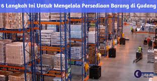 Pengelolaan arsip yang baik adalah salah satu wujud sistem administrasi pemerintahan yang transparan dan akuntabel, serta salah satu indikasi. 6 Langkah Mengelola Persediaan Barang Di Gudang Jualgudang Com