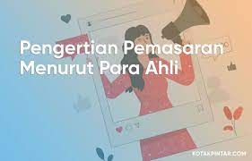 Pengertian Pemasaran Menurut Para Ahli Pemasaran Marketing Periklanan