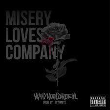 Misery Loves Company Album By Whynotcordell Spotify