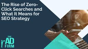 The Rise of Zero-Click Searches and What It Means for SEO Strategy - The Ad  Firm
