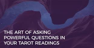 The best thing you can do is to go for open ended questions and be ready to accept the message of the cards. The Art Of Asking Powerful Questions In Your Tarot Readings Biddy Tarot Blog