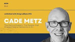 #72 The Genius Makers: The People that Shaped Neural Networks in A.I. feat.  Cade Metz