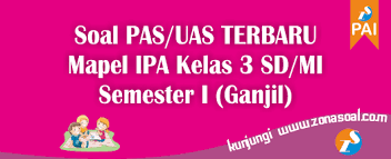 Download soal pas/uas ipa kelas 7 smp/mts semester 1 (ganjil/gasal) beserta kunci jawaban kurikulum 2013 (k13) revisi 2018 tahun ajaran 2020/2021. 48 Soal Uas Pas Ipa Kelas 3 Semester 1 Dan Kunci Jawaban