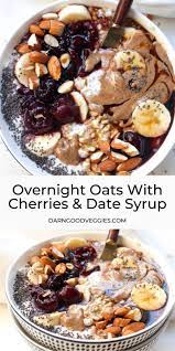 Overnight Oats With Cherries Almond Butter And Date Syrup Darn Good Veggies Recipe Recipes Breakfast Recipes Easy Overnight Oats