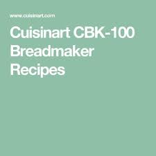 Now cuisinart does it for you! Cuisinart Cbk 100 Breadmaker Recipes Recipes Bread Maker Bread Receipes