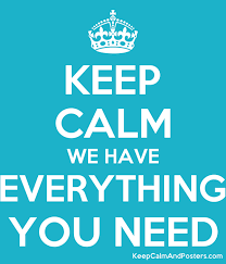Keep Calm We Have Everything You Need Keep Calm And Posters Generator Maker For Free Keepcalmandposters Com