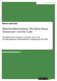 Millionen kinder weltweit lieben die kleine raupe nimmersatt. Bilderbuchbetrachtung Die Kleine Raupe Nimmersatt Von Eric Grin