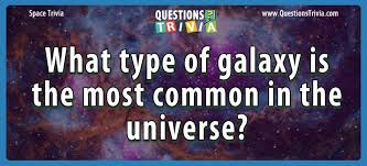 75+ space trivia questions and answers. Question What Type Of Galaxy Is The Most Common In The Universe