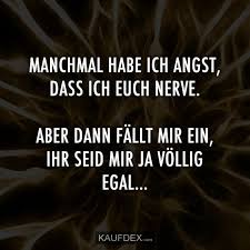 Manchmal Habe Ich Angst Dass Ich Euch Nerve Kaufdex Lustige Zitate Zitate Coole Spruche