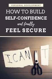 How To Build Self Confidence And Finally Feel Secure In 2020 Self Confidence Building Self Confidence Self Confidence Tips