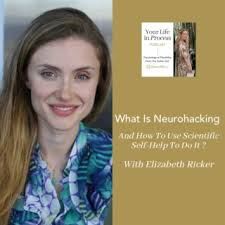 What Is Neurohacking And How To Use Scientific Self-Help To Do It With  Elizabeth Ricker