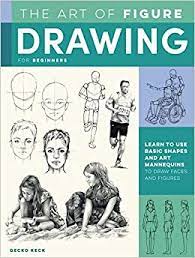The book figure drawing for artists: The Art Of Figure Drawing For Beginners Learn To Use Basic Shapes And Art Mannequins To Draw Faces And Figures Collector S Series Keck Gecko 9781633228818 Amazon Com Books