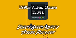 Posted on april 22, 2020 by trivia with … 1990s Video Game Trivia Dorky Geeky Nerdy Podcast