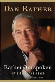 Rather Outspoken: My Life in the News by Rather, Dan