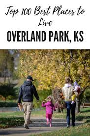2018 Top 100 Best Places To Live 11 Overland Park Ks With Some Of The Lowest Property Taxes In Kansas And A Reputa Best Places To Live Overland Park Places