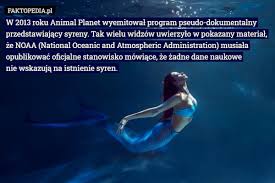 Czy syreny to tylko część mitów i legendy, czy podwodna. Faktopedia Pl