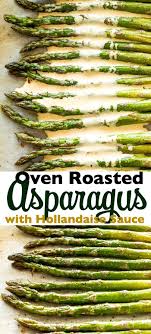 Oven Roasted Asparagus With Hollandaise Sauce Prepared With Just A Few Simple Ingredients This Ov Oven Roasted Asparagus Hollandaise Sauce Roasted Asparagus