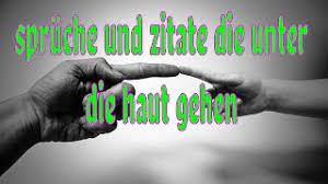 Lass dich in unserer bildergalerie inspirieren und finde worte, die dir unter die haut gehen. Spruche Und Zitate Die Unter Die Haut Gehen Youtube