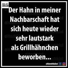 Das ist schmutzig, falsch und moralisch höchst verwerflich. Der Hahn In Meiner Nachbarschaft Hat Sich Heute Wieder Sehr Lautstark Als Grillhahnchen Beworben Binmitdabei F O Keke