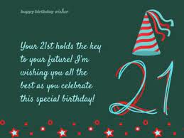 Live as long as you may. Inspirational 21st Birthday Quotes And Wishes Happy Birthday Wisher