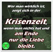 Spruch Wer Man Wirklich Ist Zeigt Sich In Der Krisenzeit Wenn Man Nichts Hat Und Am Ende Nur Die Liebe Bleibt Liebe Spruch Spruche Liebesspruche