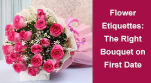 Check spelling or type a new query. Flower Etiquettes The Right Bouquet On First Date