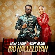 Here wonderful songs from great gospel music minister tope alabi who is known for his beautiful tunes and lyrics inspired by the holy spirit. Download Iro Halleluyah Mike Abdul Feat Tope Alabi Gospel Songs Mp3