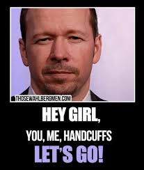 Hey Girl You Me Handcuffs Let S Go Donniewahlberg Meme Donnie Wahlberg Kids Fans New Kids On The Block