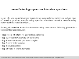 A product manager oversees the life a product, from the inception of the idea to the rollout to consumers. Manufacturing Supervisor Interview Questions