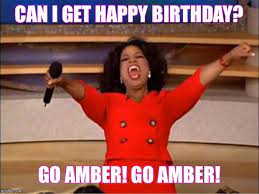 Some little snippets of what make's amber a truly awesome chick. Oprah You Get A Meme Imgflip