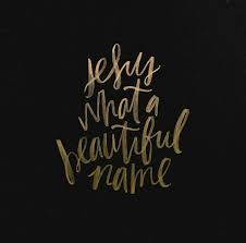 Jesus What A Beautiful Name Original Print From The Worship Project Quotes Christian Quotes What A Beautiful Name