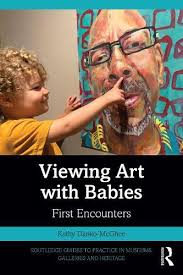 Viewing Art with Babies: First Encounters by Kathy Danko-McGhee (Owner of  First Encounters, LLC., an art studio that provides educational experiences  for babies and toddlers.)