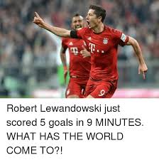 Lewandowski's 5 goals in 9 minutes. 6 A Robert Lewandowski Just Scored 5 Goals In 9 Minutes What Has The World Come To Goals Meme On Me Me