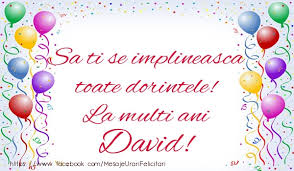 Download millions of videos online. Sa Ti Se Implineasca Toate Dorintele La Multi Ani David Felicitari De Zi De Nastere Pentru David Mesajeurarifelicitari Com