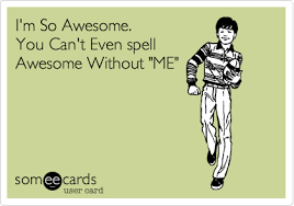 How do you spell awesome. I M So Awesome You Can T Even Spell Awesome Without Me Confession Ecard