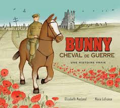 ❏ giasson jocelyne observation de la 1re de couverture image dans la partie supérieure de la couverture un soldat tire un attelage de chevaux afin de les faire sortir de la. Bunny Cheval De Guerre Une Histoire Vraie 9781443138185 Amazon Com Books