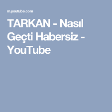 Tarkan Nasil Gecti Habersiz Youtube
