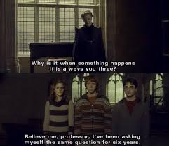 Why Is It When Something Happens It S Always You Three Meme Why Is It When Something Happens Its Always You Three Harry Potter Quotes Harry Potter Harry Potter Funny