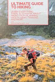 The Ultimate Guid To Hiking Learn How To Plan A Hike How To Train For A Hike What Gear You Need And How To Advance Hiking Tips Beginner Hiking Hiking Guide