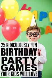 25 Ridiculously Fun Birthday Party Games For Kids Birthday Party Games For Kids Fun Birthday Party Cheap Birthday Party