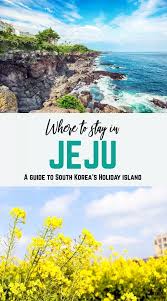 Where To Stay In Jeju A Guide To South Korea S Holiday Island 2019 Update Asia Travel Trip Asia Destinations