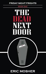 The Dead Next Door (Friday Night Frights Book 1) by Eric Mosher | Goodreads