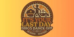 MURDER MYSTEERIE presents It's Your Last Day...
