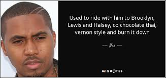 Nas quote: Used to ride with him to Brooklyn, Lewis and Halsey...