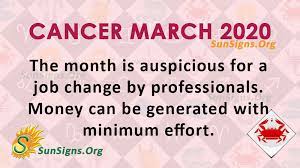 If you are supposed to contact someone special, please don't place it right on the bottom of your priority list. Cancer March 2020 Monthly Horoscope Predictions Sunsigns Org