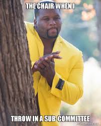 What i see at stores and restaurants, etc.) i think there is a big drop coming for spx. The Chair When I Throw In A Sub Committee Anthony Adams In Yellow Suit Rubbing Hands Make A Meme