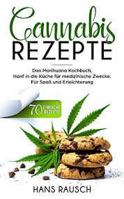 Cannabis Rezepte Das Marihuana Kochbuch Hanf In Die Kuche Fur Medizinische Zwecke 70 Einfache Rezepte Fur Spass Und Erleichterung German Edition Kindle Edition By Rausch Hans Professional Technical Kindle Ebooks
