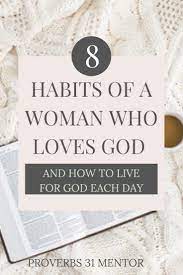 Habits of a godly woman. 8 Habits Of A Woman Who Loves God Biblical Encouragement Knowing God Scripture Journaling