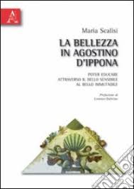 La bellezza in Agostino d'Ippona. Poter educare attraverso il bello  sensibile al bello immutabile