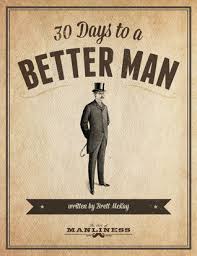 Has your back through thick and thin, organises the best stag do's, and. 30 Days To A Better Man By Brett Mckay
